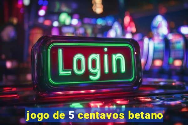 jogo de 5 centavos betano